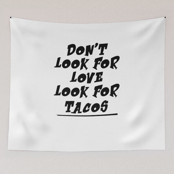 Item preview, Don't look for love look for tacos , Gift For Friend,Funny awesome cool food Shirts  designed and sold by Noussairox.