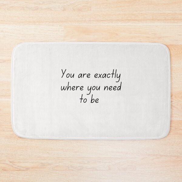 Item preview, You are exactly where you need to be designed and sold by Lawro007.