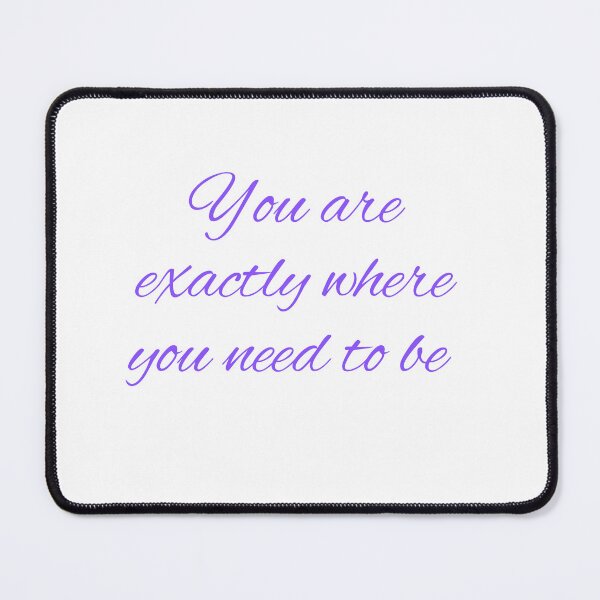 Item preview, You are exactly where you need to be designed and sold by Lawro007.