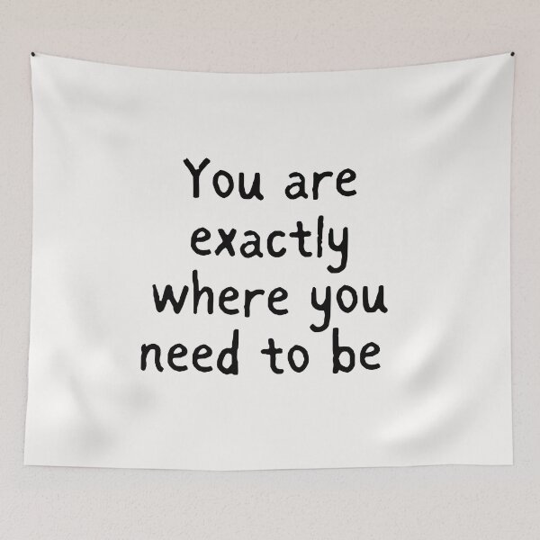 Item preview, You are exactly where you need to be designed and sold by Lawro007.