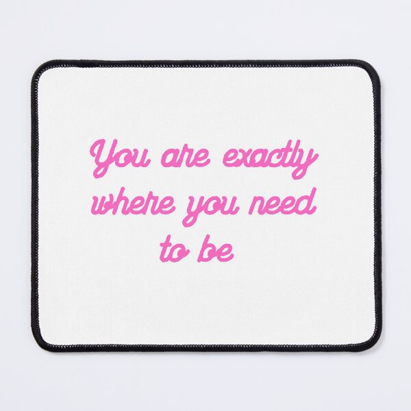 Item preview, You are exactly where you need to be designed and sold by Lawro007.