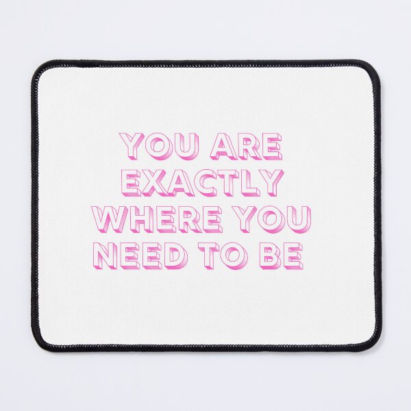 Item preview, You are exactly where you need to be designed and sold by Lawro007.