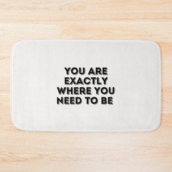 Item preview, You are exactly where you need to be designed and sold by Lawro007.