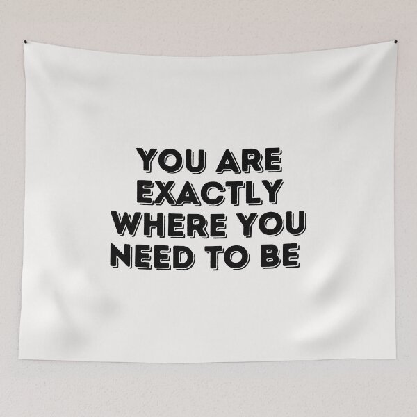 Item preview, You are exactly where you need to be designed and sold by Lawro007.