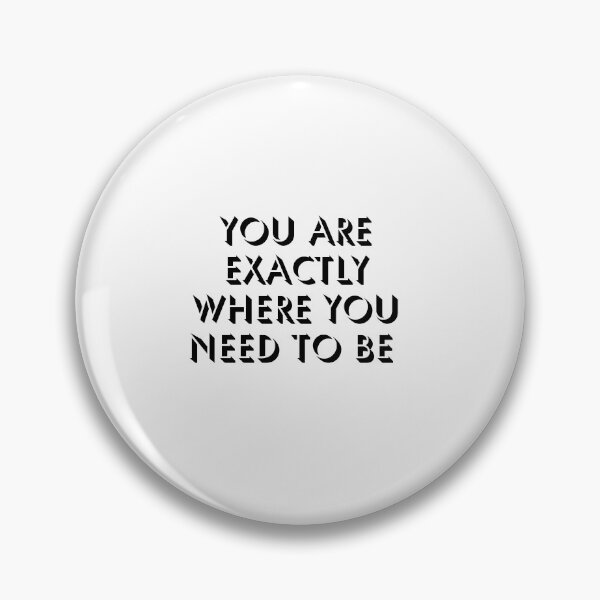 Item preview, You are exactly where you need to be designed and sold by Lawro007.