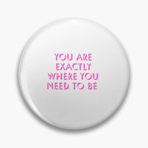 Item preview, You are exactly where you need to be designed and sold by Lawro007.