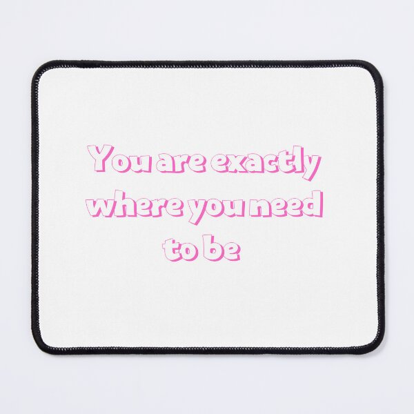 Item preview, You are exactly where you need to be designed and sold by Lawro007.