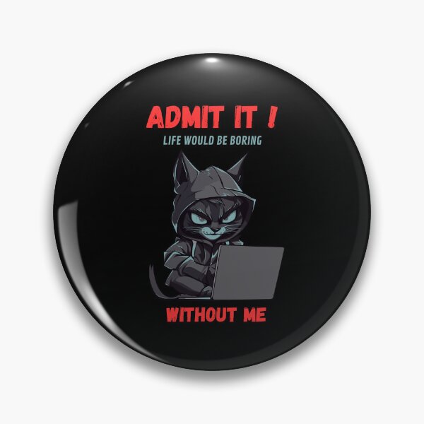 Item preview, Admit It! Life Would Be Boring Without Me designed and sold by Grafixfun.
