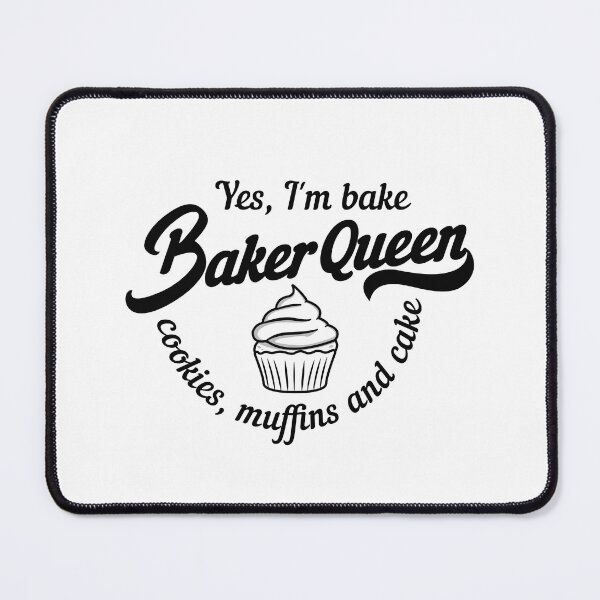 Item preview, Baker Queen Yes, I'm baking cookies, muffins and cake designed and sold by mk-Shirts.
