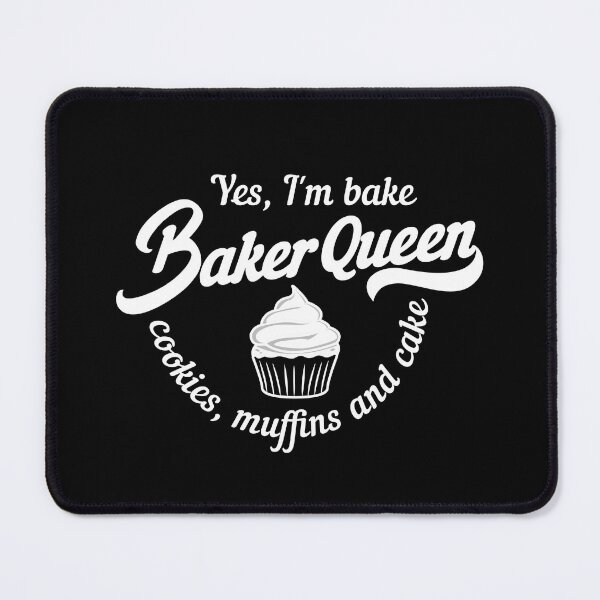Item preview, Baker Queen Yes, I'm baking cookies, muffins and cake designed and sold by mk-Shirts.