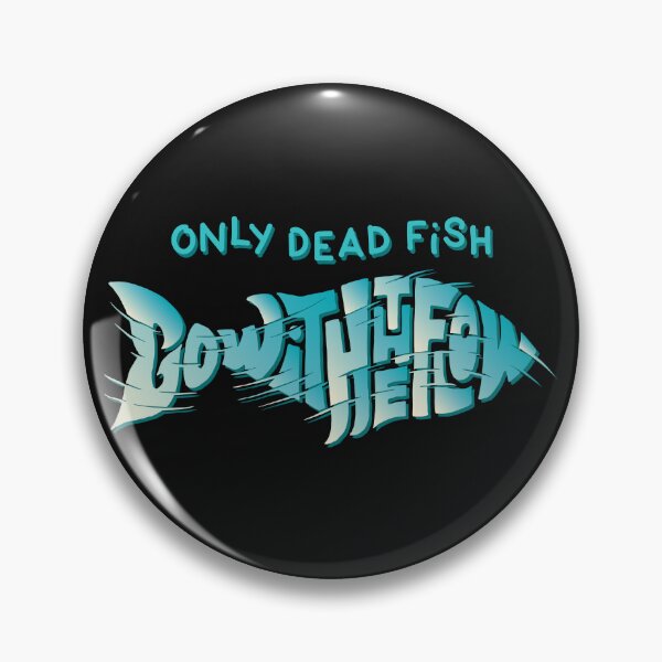 Item preview, Only Dead Fish Go With the Flow designed and sold by RichardsSignCo.