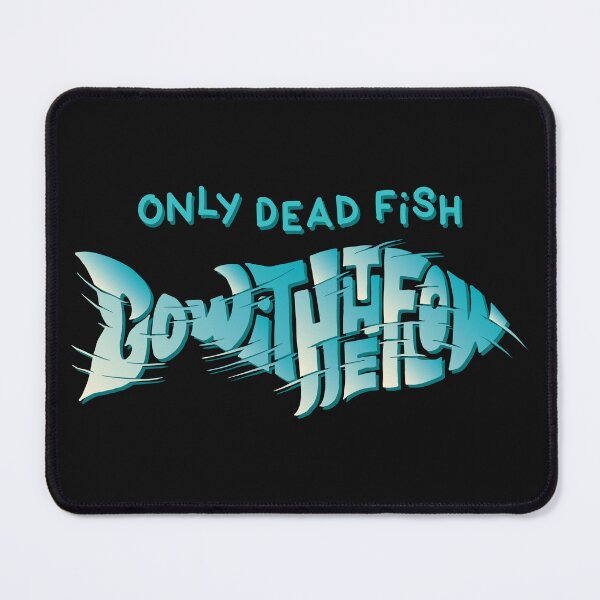 Item preview, Only Dead Fish Go With the Flow designed and sold by RichardsSignCo.