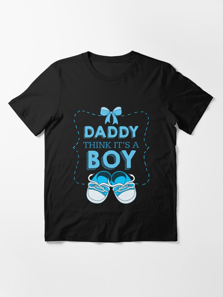 Daddy thinks its a boy gender reveal shirts pregnant shirts