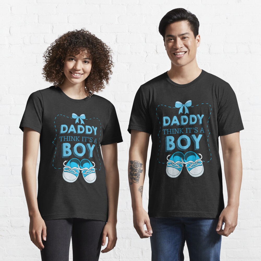 Daddy Thinks Its A Boy Gender Reveal Shirts Pregnant Shirts New Mom Gifts Baby Shower Gift Baby Announcement Shirt Funny New Dad Gifts Pregnancy Announcement Gift T Shirt By Qtstore12 Redbubble