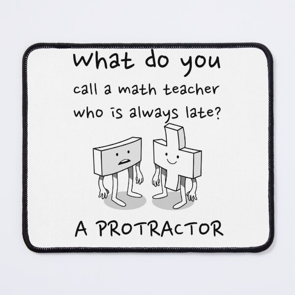 Item preview, Tardy Math Teacher: Protractor Pun designed and sold by Jamesjr0505.