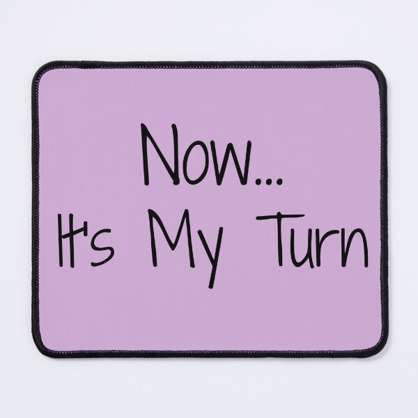 Item preview, "Now... It's My Turn" Phrase designed and sold by kristimb.