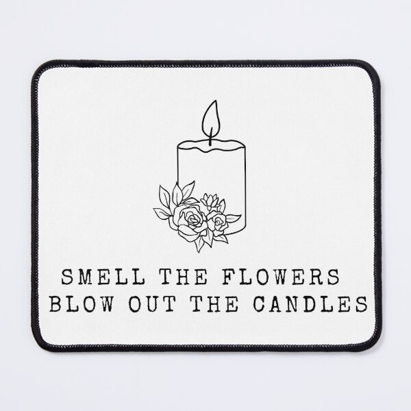 Item preview, Smell the Flowers Blow Out the Candles designed and sold by Jinester.