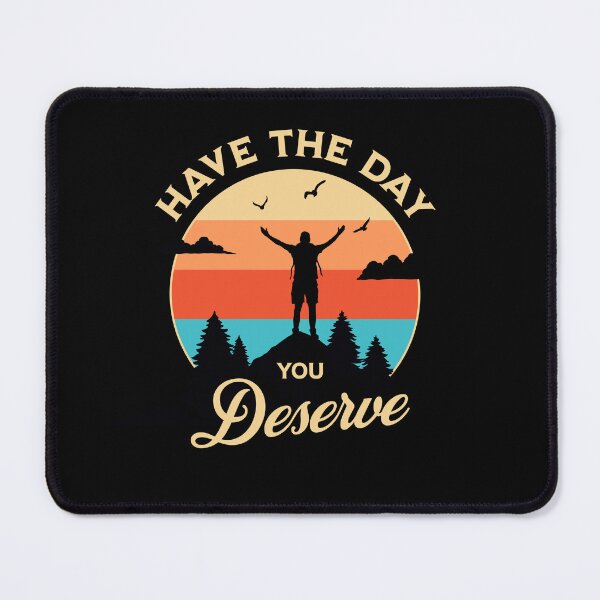 Item preview, Have The Day You Deserve designed and sold by DorotaP.