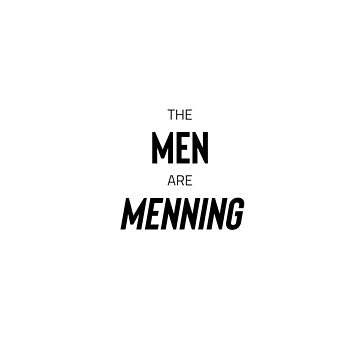 Artwork thumbnail, The Men are Menning by AnythingGOE