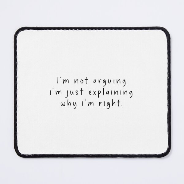 Item preview, I'm Not Arguing I'm Just Explaining Why I'm Right - Funny Quote Memes designed and sold by Jesticker.