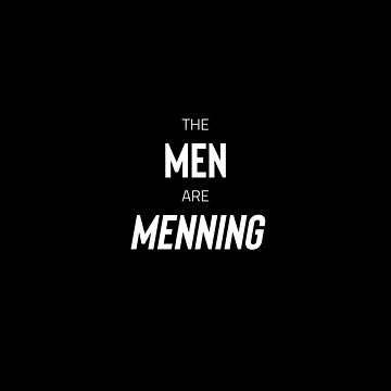 Artwork thumbnail, The Men are Menning (white text) by AnythingGOE