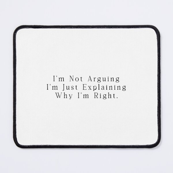 Item preview, I'm Not Arguing I'm Just Explaining Why I'm Right - Funny Quote Memes designed and sold by Jesticker.