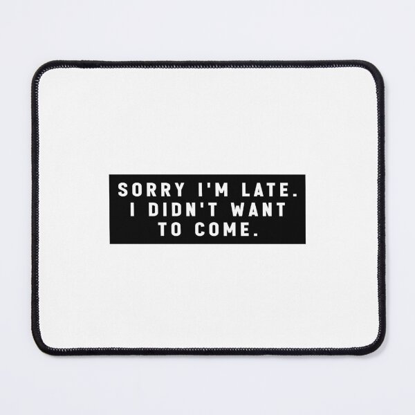 Item preview, sorry i'm late i didn't want to come - funny quote memes designed and sold by Jesticker.