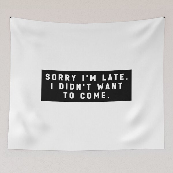Item preview, sorry i'm late i didn't want to come - funny quote memes designed and sold by Jesticker.
