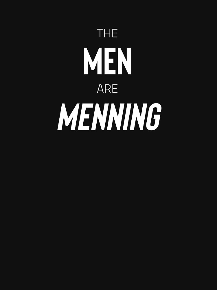 Thumbnail 7 of 7, Classic T-Shirt, The Men are Menning (white text) designed and sold by AnythingGOE.