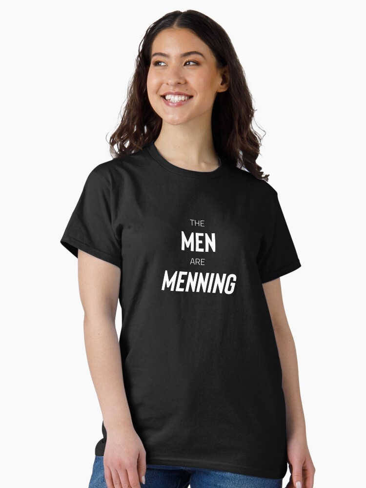Thumbnail 1 of 7, Classic T-Shirt, The Men are Menning (white text) designed and sold by AnythingGOE.