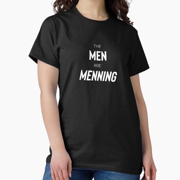 The Men are Menning (white text) Classic T-Shirt