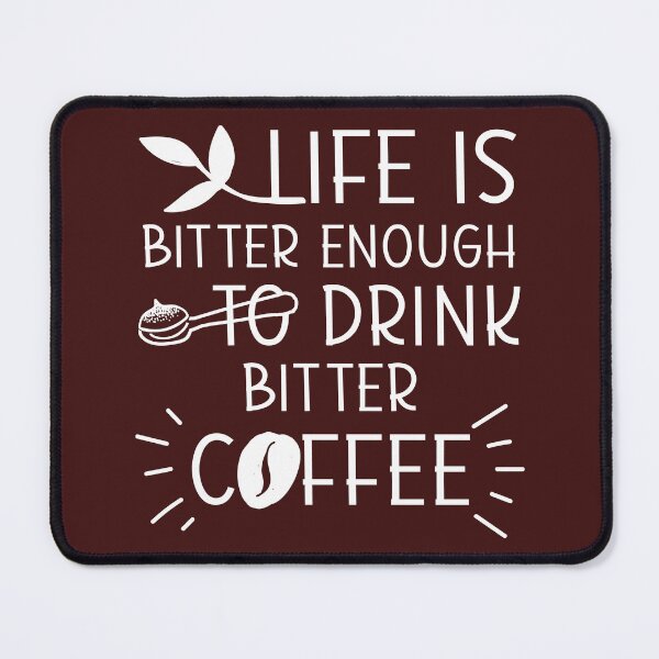 Item preview, Life is bitter enough to drink bitter coffee designed and sold by EmilyNewMoon.