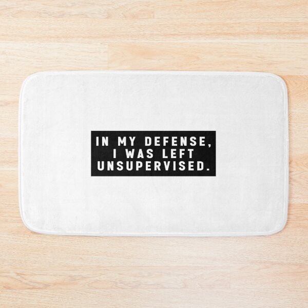 Item preview, in my defense i was left unsupervised quote funny meme designed and sold by Jesticker.