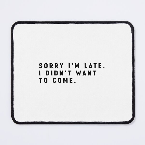 Item preview, sorry i'm late i didn't want to come - funny quote memes designed and sold by Jesticker.