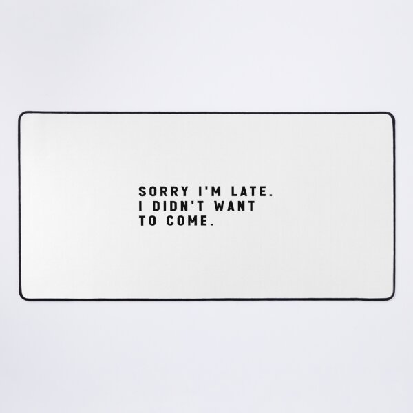 Item preview, sorry i'm late i didn't want to come - funny quote memes designed and sold by Jesticker.