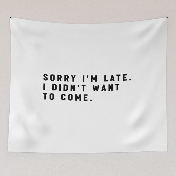 Item preview, sorry i'm late i didn't want to come - funny quote memes designed and sold by Jesticker.