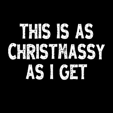 Artwork thumbnail, This Is As Christmassy As I Get, Funny Message by hidden-design