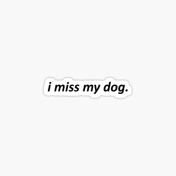 I Miss My Dog Sticker