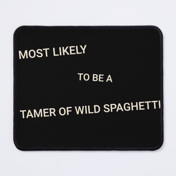 Item preview, Most Likely to Be a Tamer of Wild Spaghetti designed and sold by StudioTVDinners.