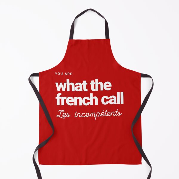 Item preview, You are what the French call Les incompetents designed and sold by Primotees.