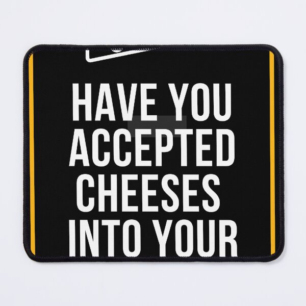 Item preview, Have You Accepted Cheeses Into Your Life? designed and sold by Durandrea.