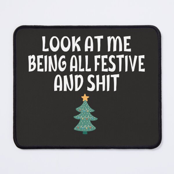 Item preview,  Funny Christmas Humor Look At Me Being All Festive And Shit Quotes designed and sold by HalloweenGift.