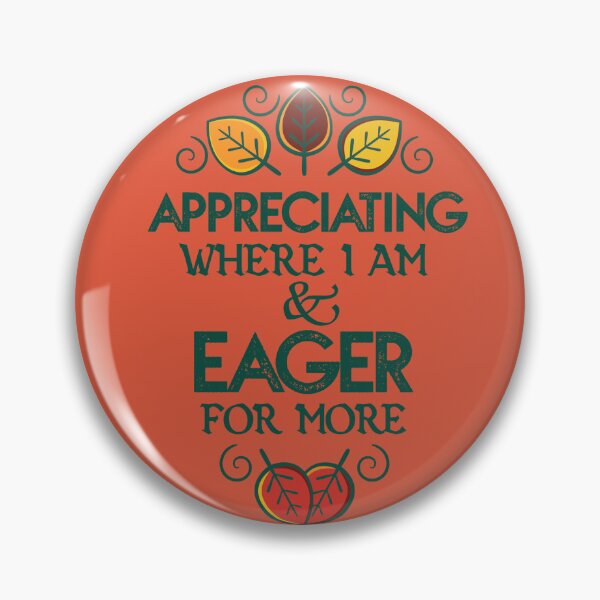 Item preview, APPRECIATING where I am & EAGER for more designed and sold by LifeInTheVortex.