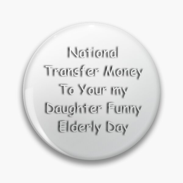 Item preview, National Transfer Money To Your my girl Funny Elderly Day designed and sold by kayno99.