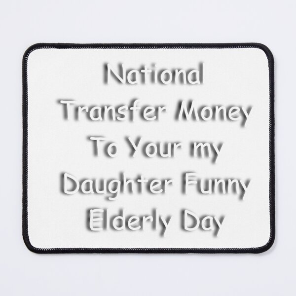 Item preview, National Transfer Money To Your my girl Funny Elderly Day designed and sold by kayno99.