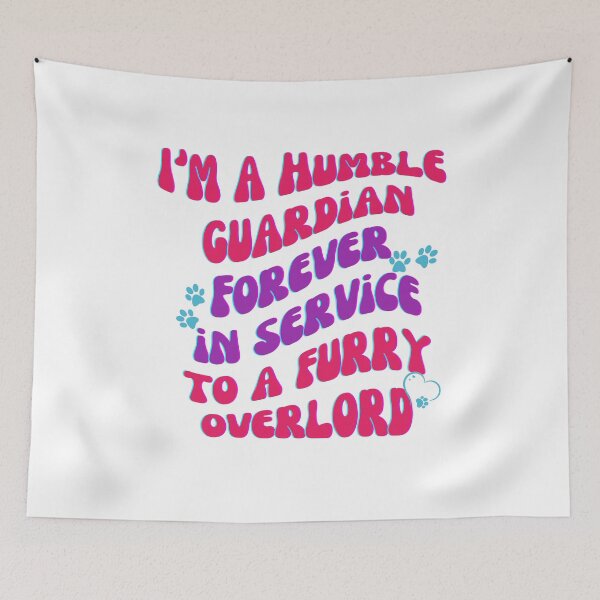 Item preview, I'm a Humble Guardian Forever in Service to a Furry Overlord designed and sold by MtValleyDesign.