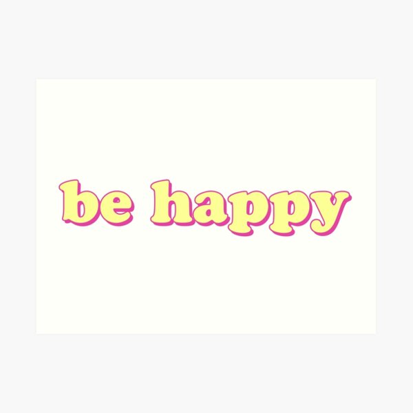be happy Art Print