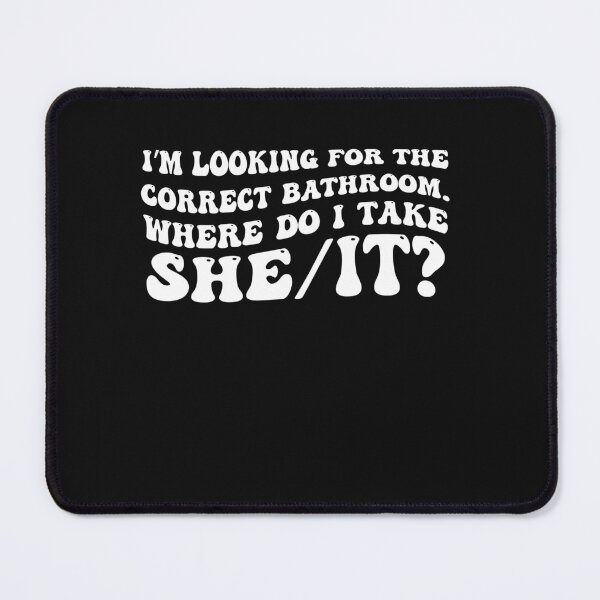 Item preview, I’m Looking For The Correct Bathroom Where Do I Take A She I designed and sold by Pitchou07.