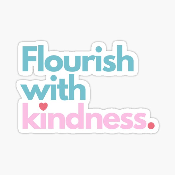 Item preview, Flourish with Kindness Motivation Quotes designed and sold by EXproRIMENT.