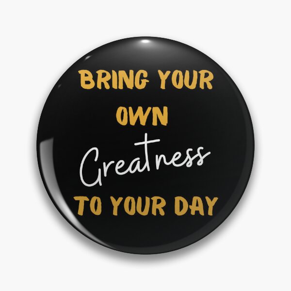 Item preview, Bring your own greatness to your day designed and sold by StoneybrokeM.